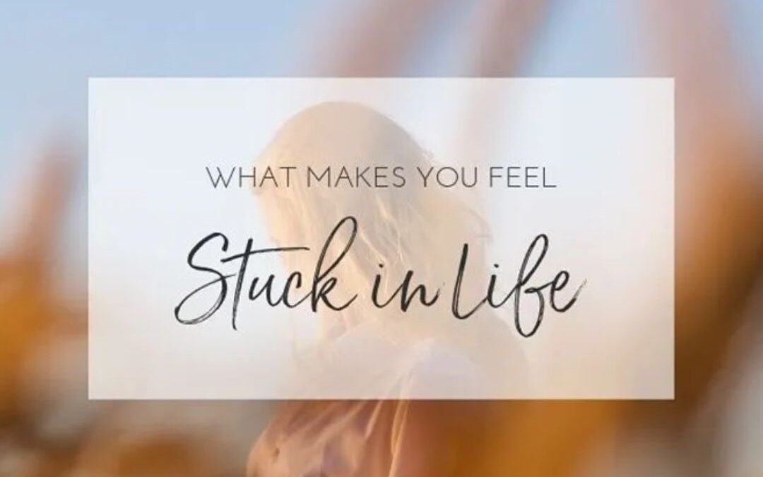 Stuck in Life? Here’s How to Get Moving Again